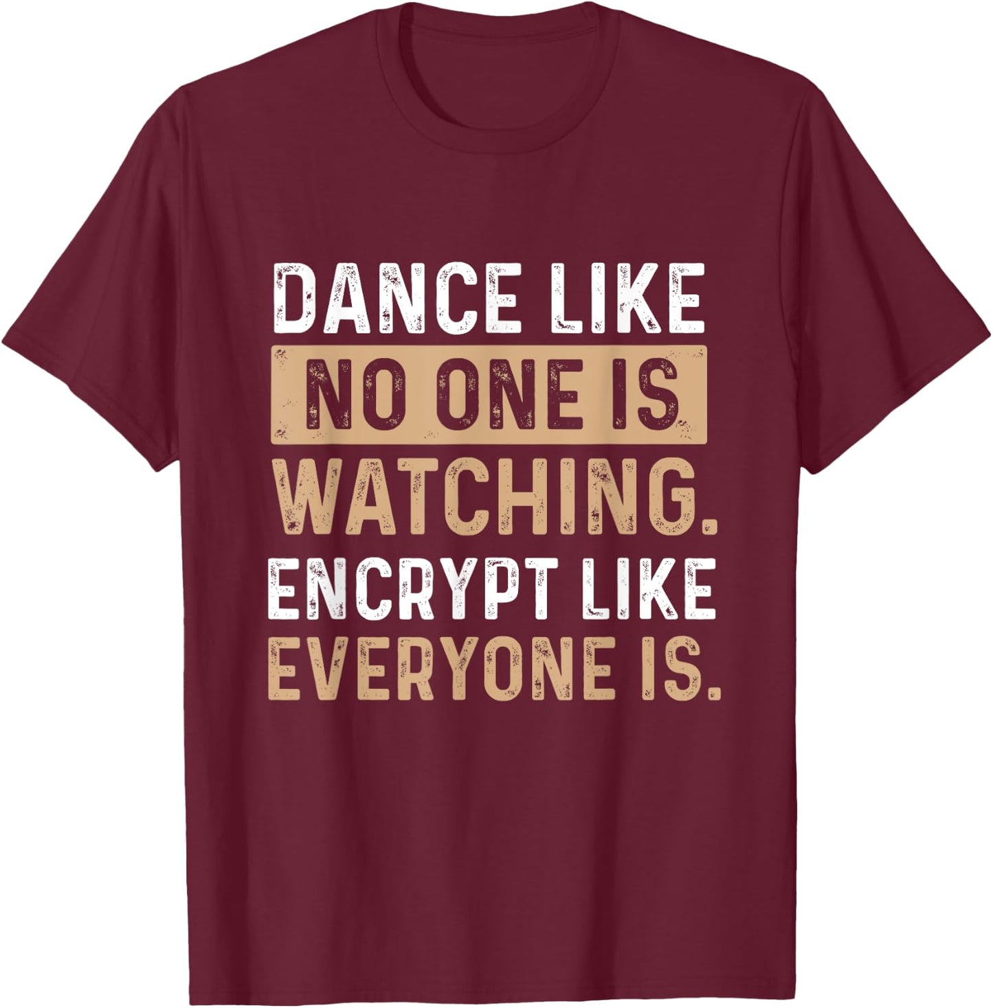 Encrypt Like Everyone Is Watching - Cybersecurity Hacker T-Shirt - T-Shirt | Maroon