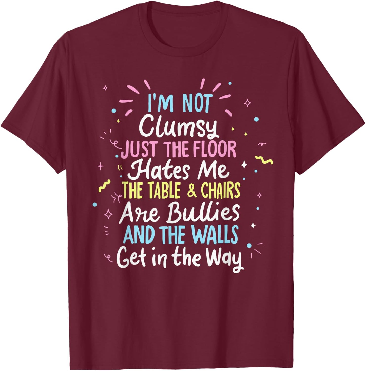 Clumsy People Moments Humor Funny Sarcastic I'm Not Clumsy T-Shirt - T-Shirt | Maroon
