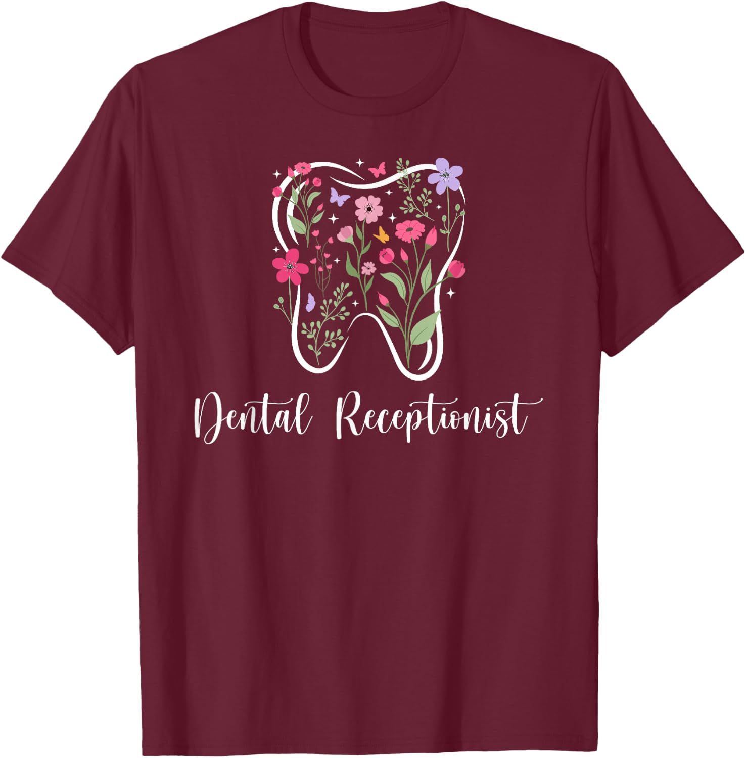 Dental Receptionist Flowers Dental Receptionists T-Shirt - T-Shirt | Maroon