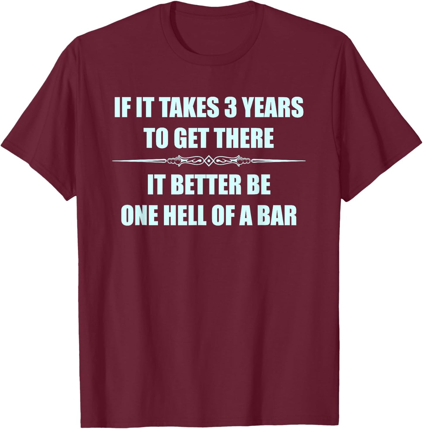Law Student Bar Exam Gifts | If It Takes 3 Years Funny T-Shirt - T-Shirt | Maroon