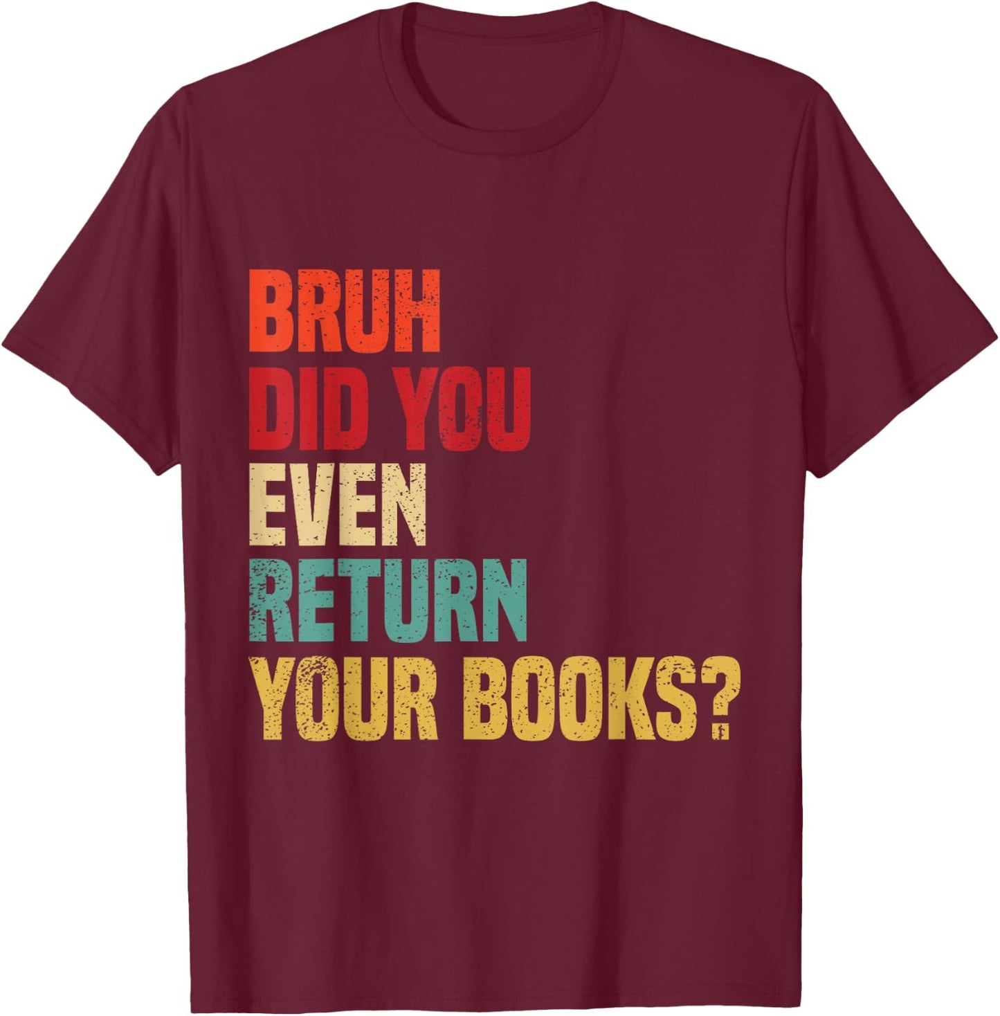 Bruh Return Your Books, Funny Library Librarian Book Lovers T-Shirt - T-Shirt | Maroon