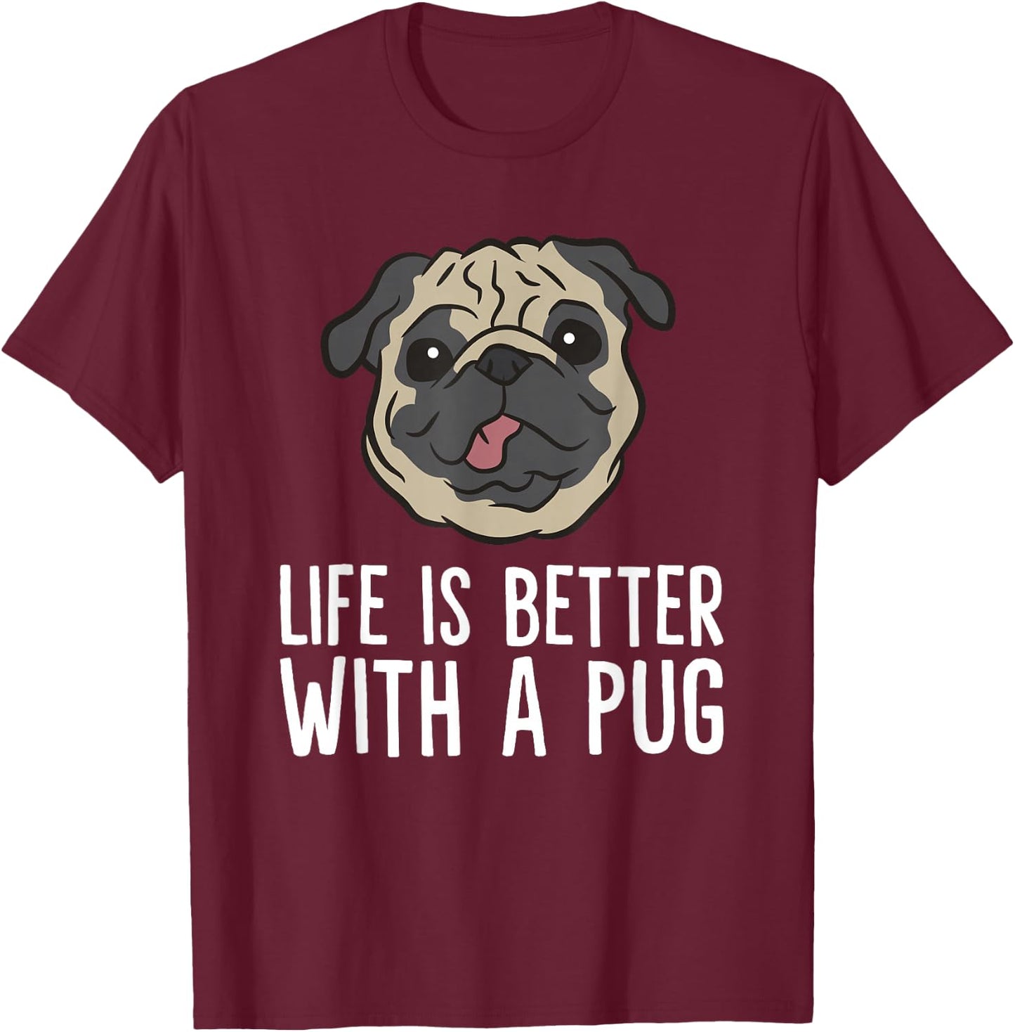 Life Is Better With A Pug Dog T-Shirt - T-Shirt | Maroon