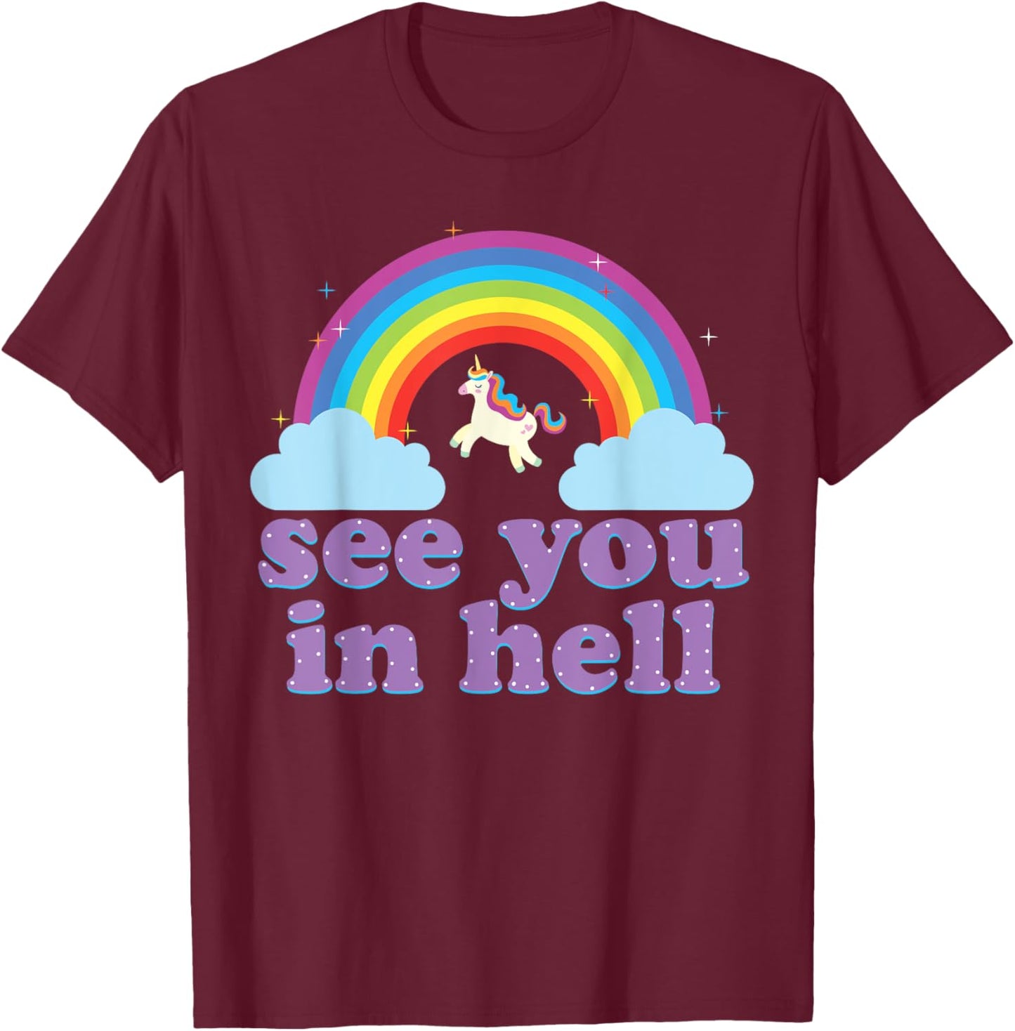 Funny See You In Hell Rainbow and Unicorn Dark Humor T-Shirt - T-Shirt | Maroon