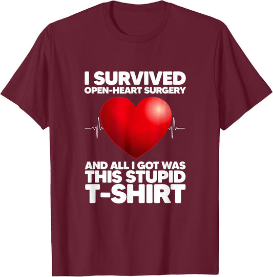 I Survived Open-Heart Surgery And All I Got Was This Stupid T-Shirt - T-Shirt | Maroon