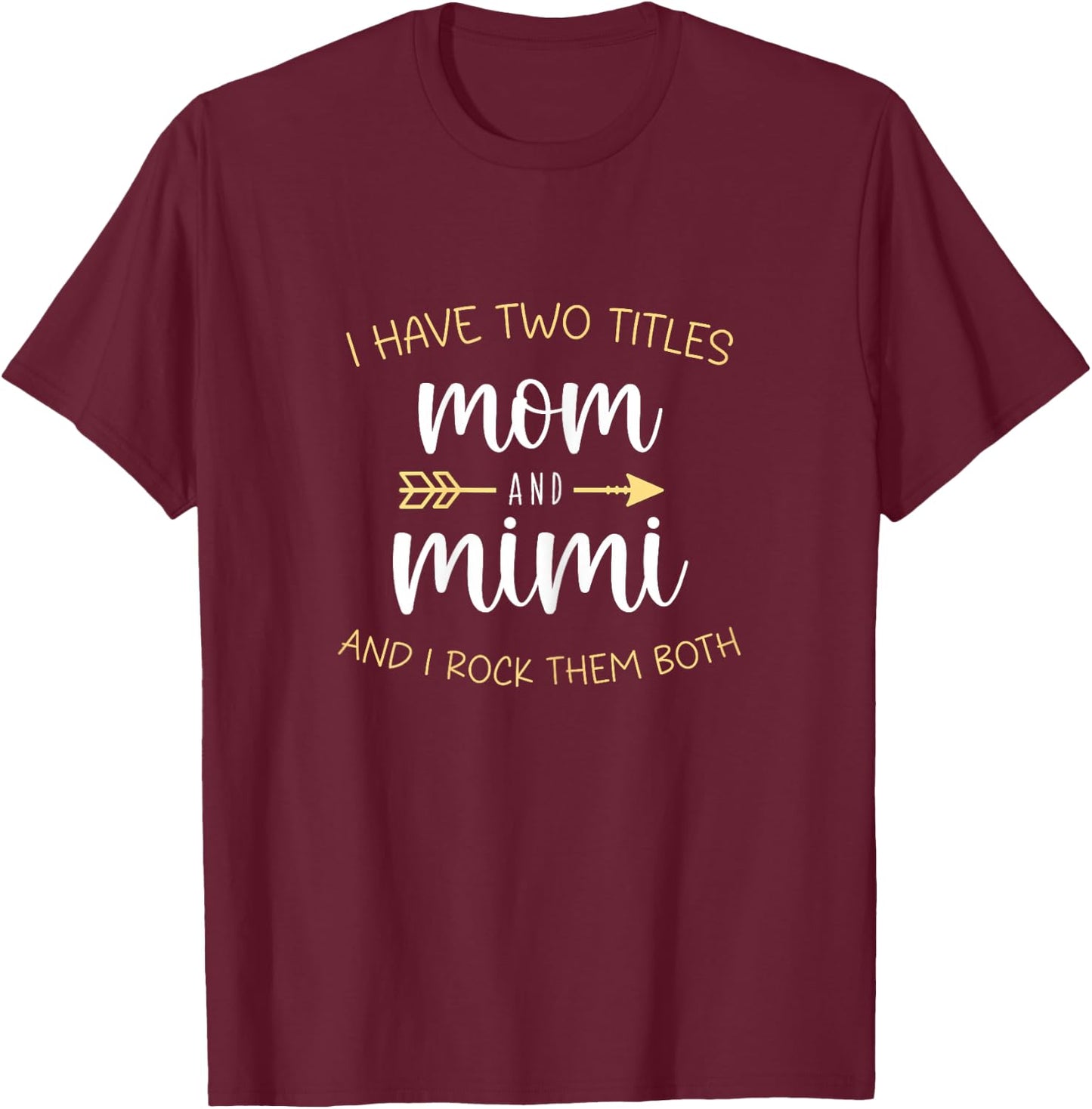 I Have Two 2 Titles Mom And Mimi I Rock Them Both T-Shirt - T-Shirt | Maroon