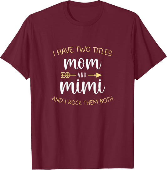 I Have Two 2 Titles Mom And Mimi I Rock Them Both T-Shirt - T-Shirt | Maroon