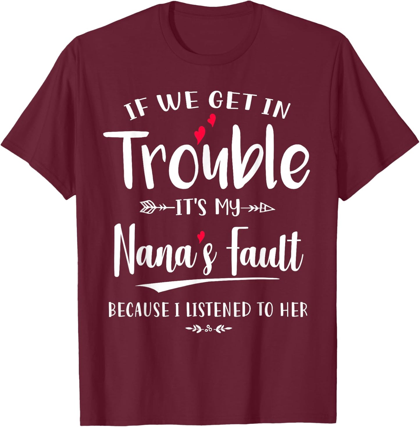If we get in trouble it's my nana's fault cute mother's day T-Shirt - T-Shirt | Maroon
