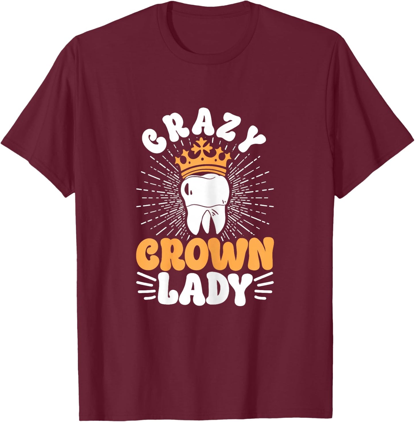 Dental Lab Tech Crazy Crown Lady T-Shirt - T-Shirt | Maroon