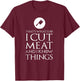 I Cut Meat Funny Gift T-Shirt - T-Shirt | Maroon
