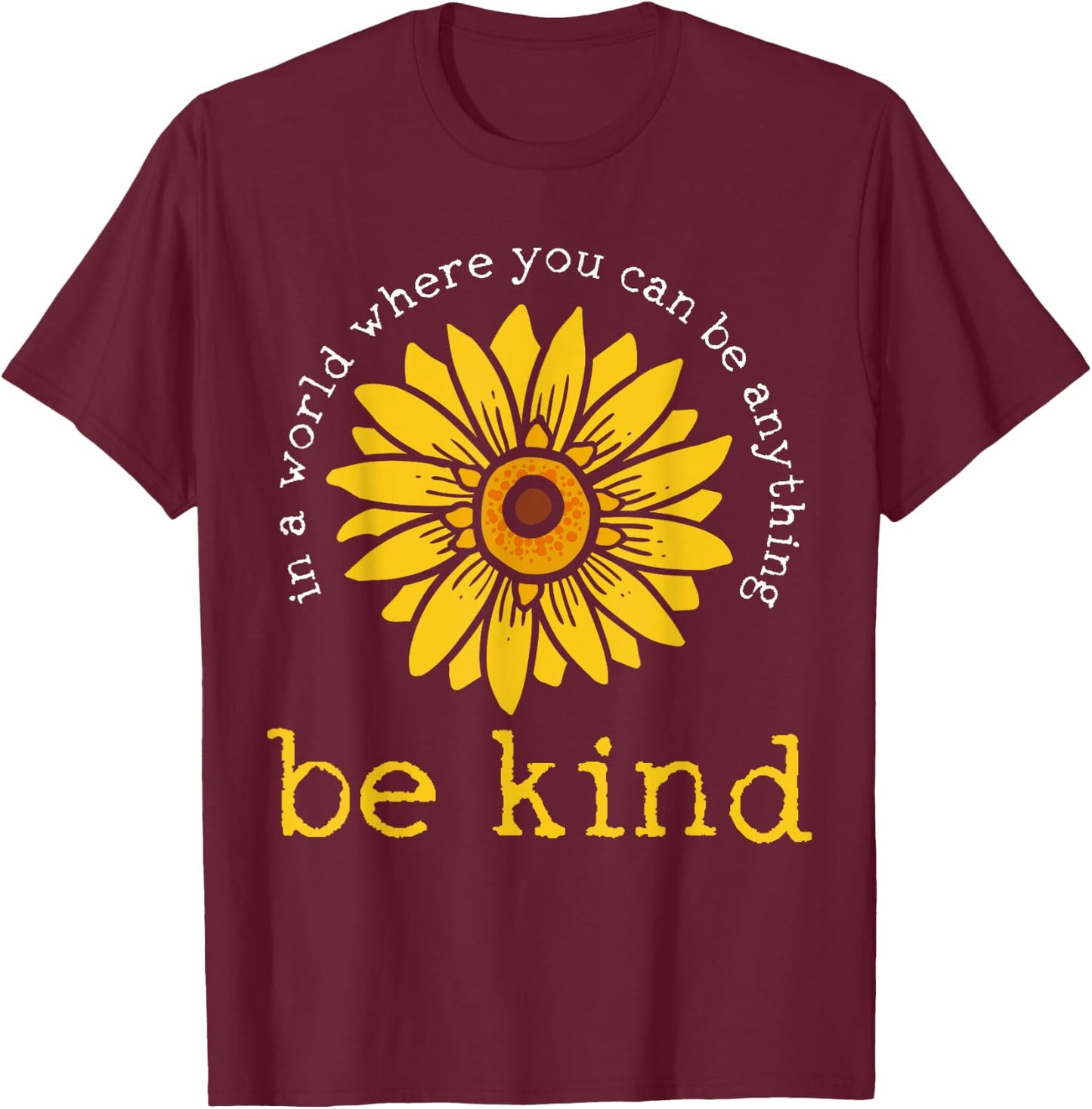 In A World Where You Can Be Anything Be Kind T-Shirt - T-Shirt | Maroon