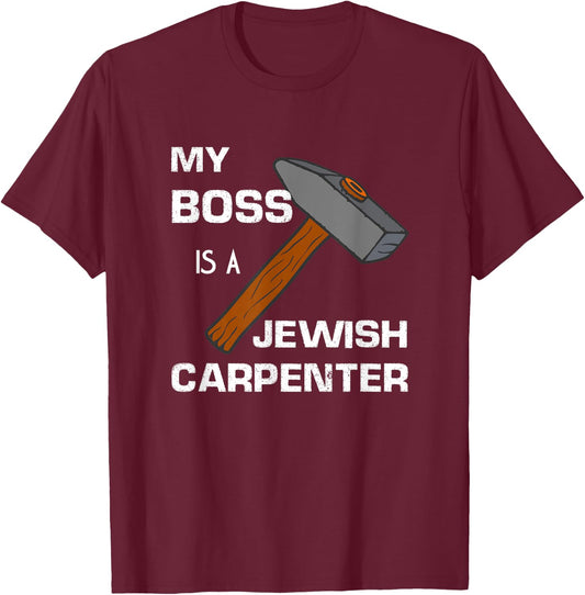 My Boss is a Jewish Carpenter. T-Shirt - T-Shirt | Maroon