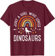 Just A Girl Who Loves Dinosaurs Rainbow Gifts for Dino Lover T-Shirt - T-Shirt | Maroon