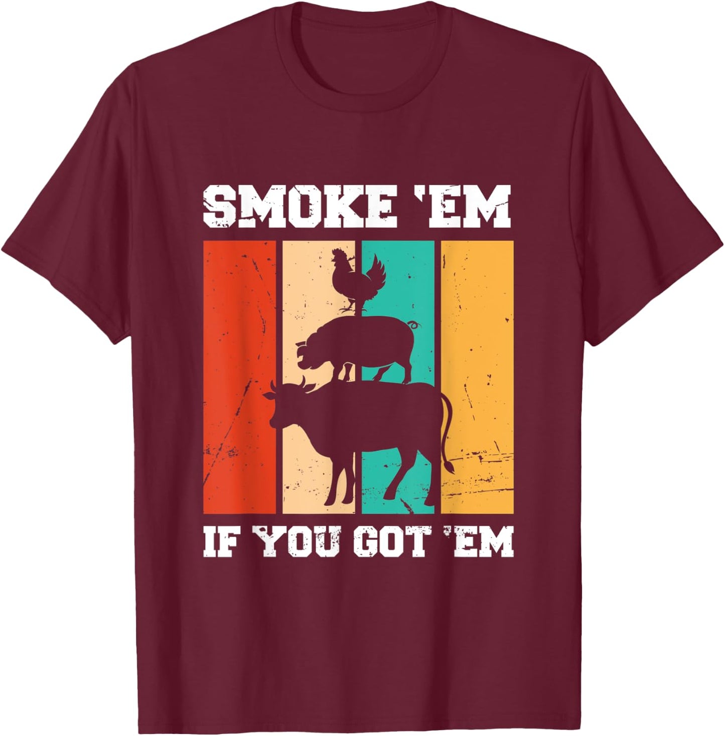 Smoke 'Em If You Got 'Em | BBQ T-Shirt - T-Shirt | Maroon