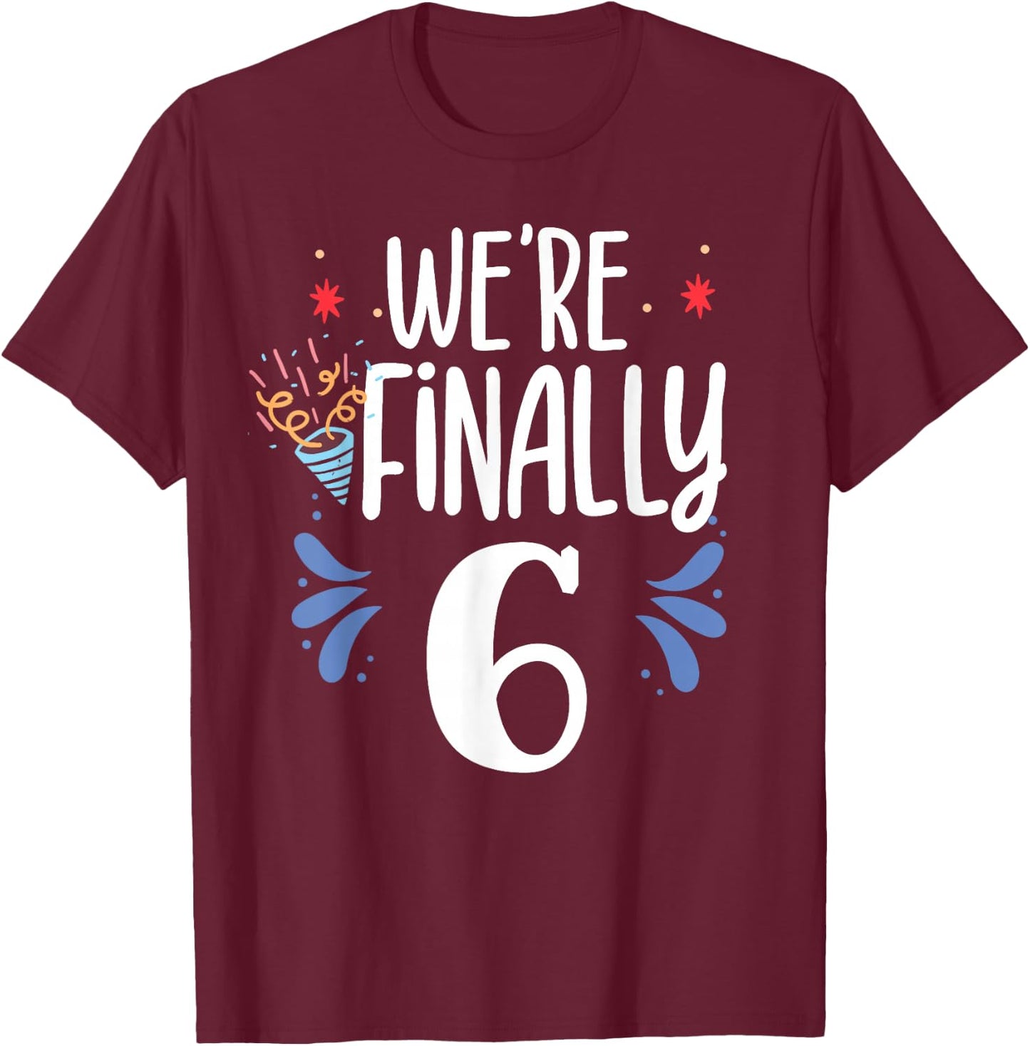 We're Finally 6 Celebrate Twins Party Birthday Twin Six 6Th T-Shirt - T-Shirt | Maroon