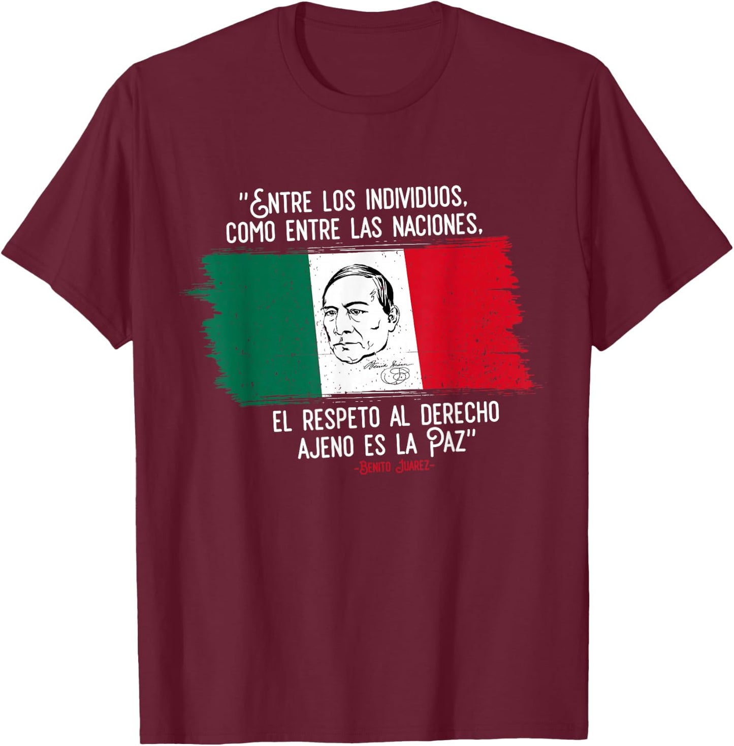 Benito Juarez Mexican Flag Mexico Pride Gift T-Shirt - T-Shirt | Maroon