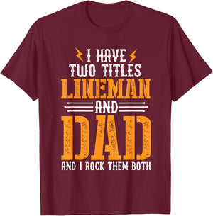 I Have Two Titles Lineman and Dad I Rock Them Both Lineman T-Shirt - T-Shirt | Maroon