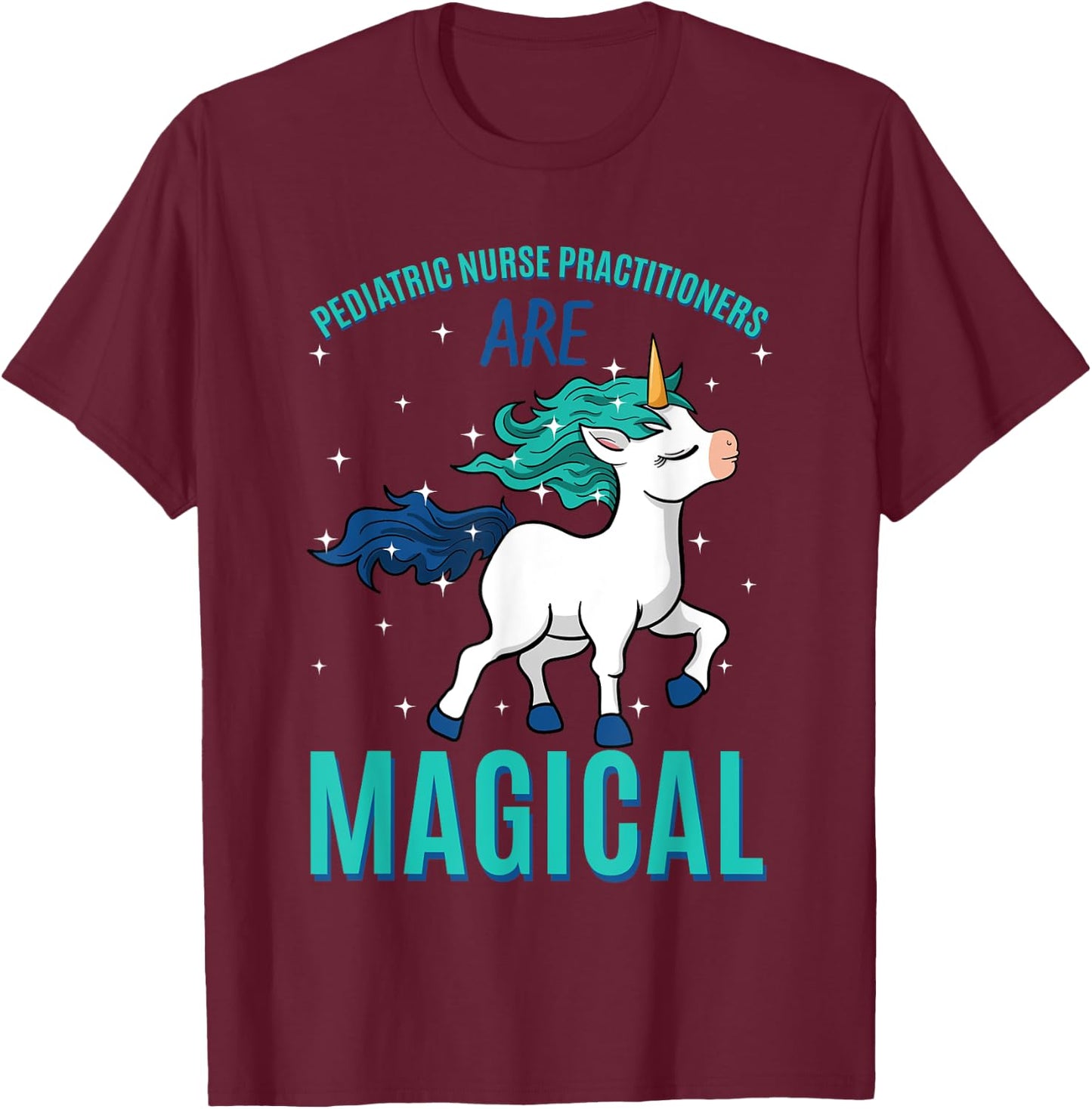 Pediatric Nurse Practitioner Are Magical Unicorn Profession T-Shirt - T-Shirt | Maroon