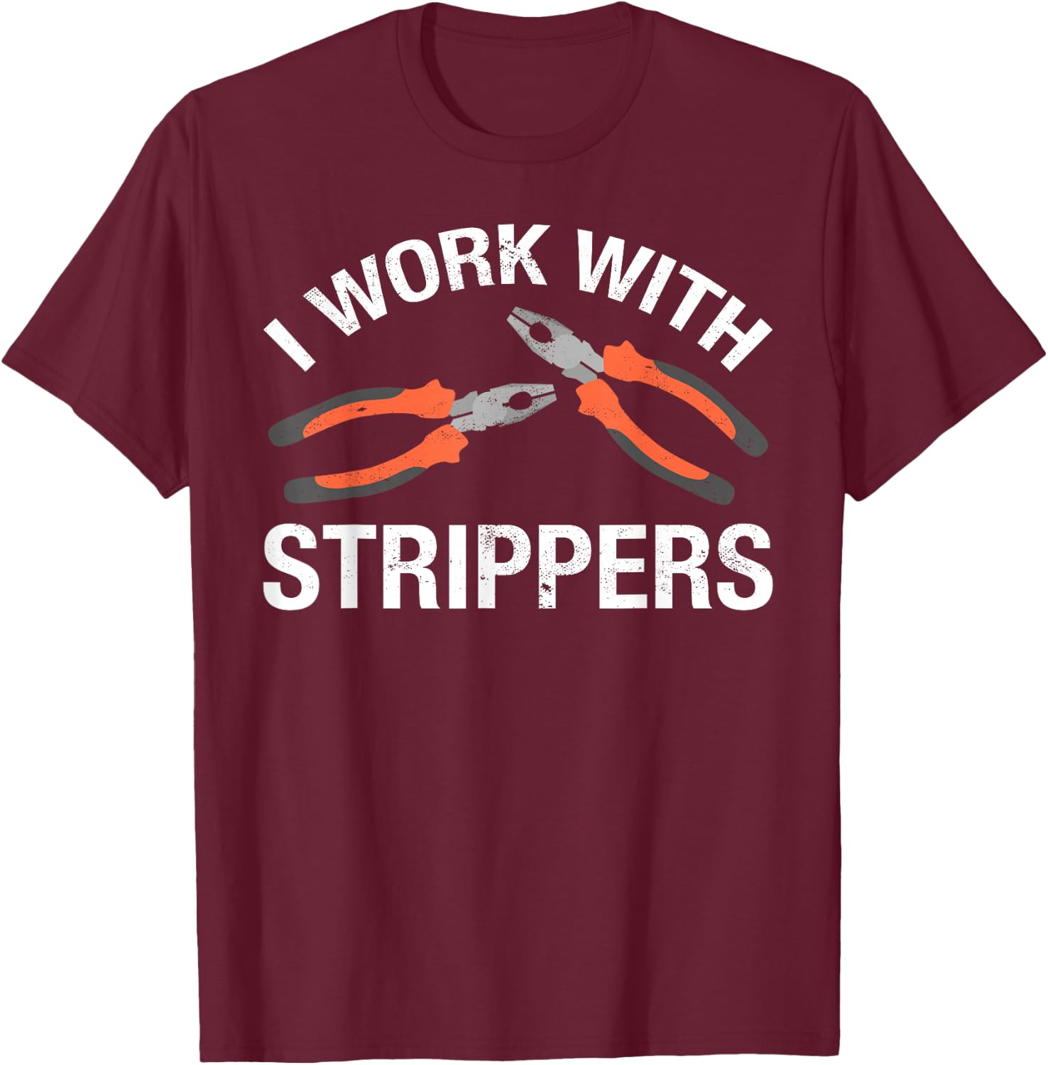 I Work With Strippers T-Shirt - T-Shirt | Maroon