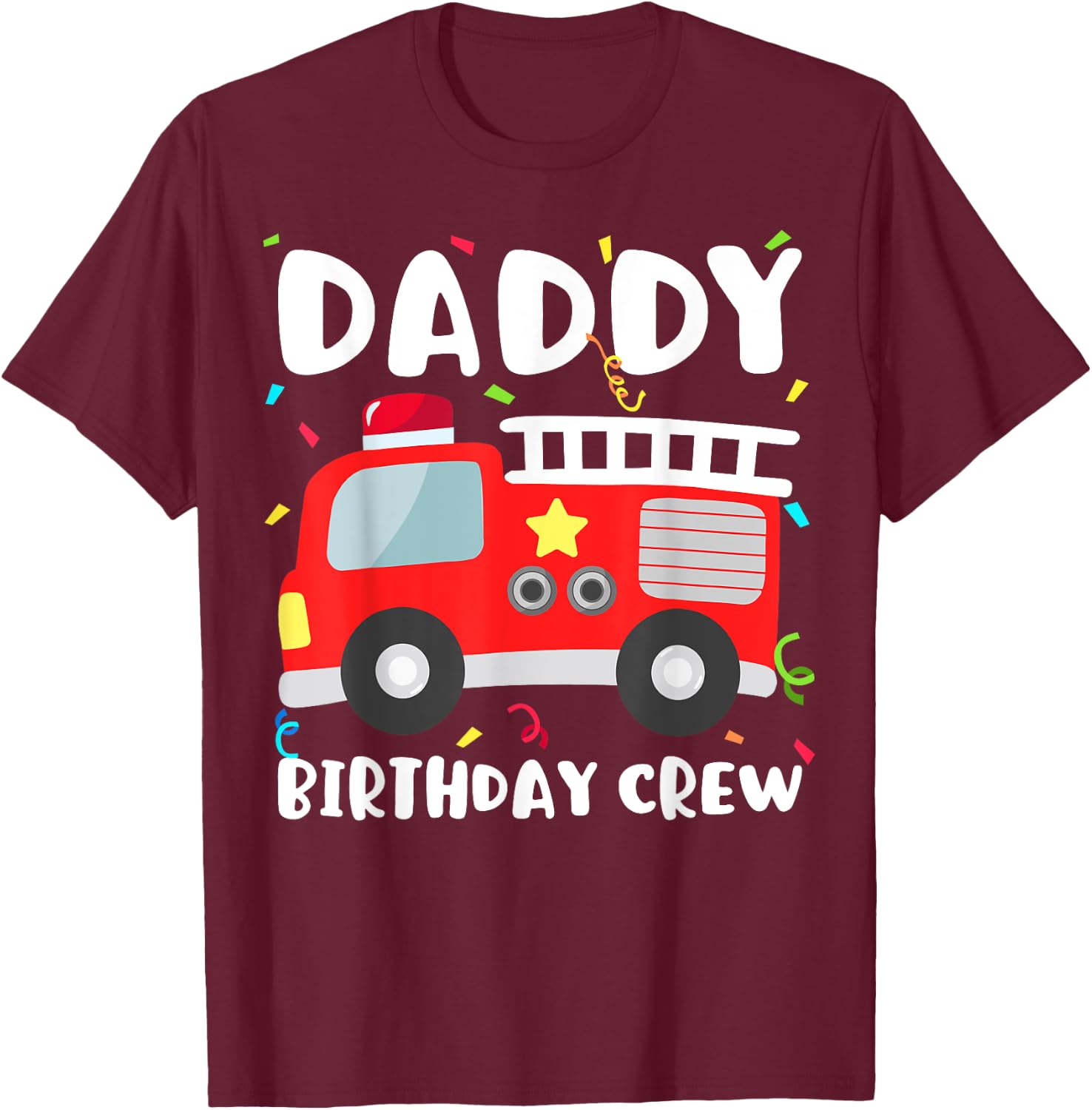 Daddy Birthday Crew Fire Truck Party Firefighter Dad Papa T-Shirt - T-Shirt | Maroon