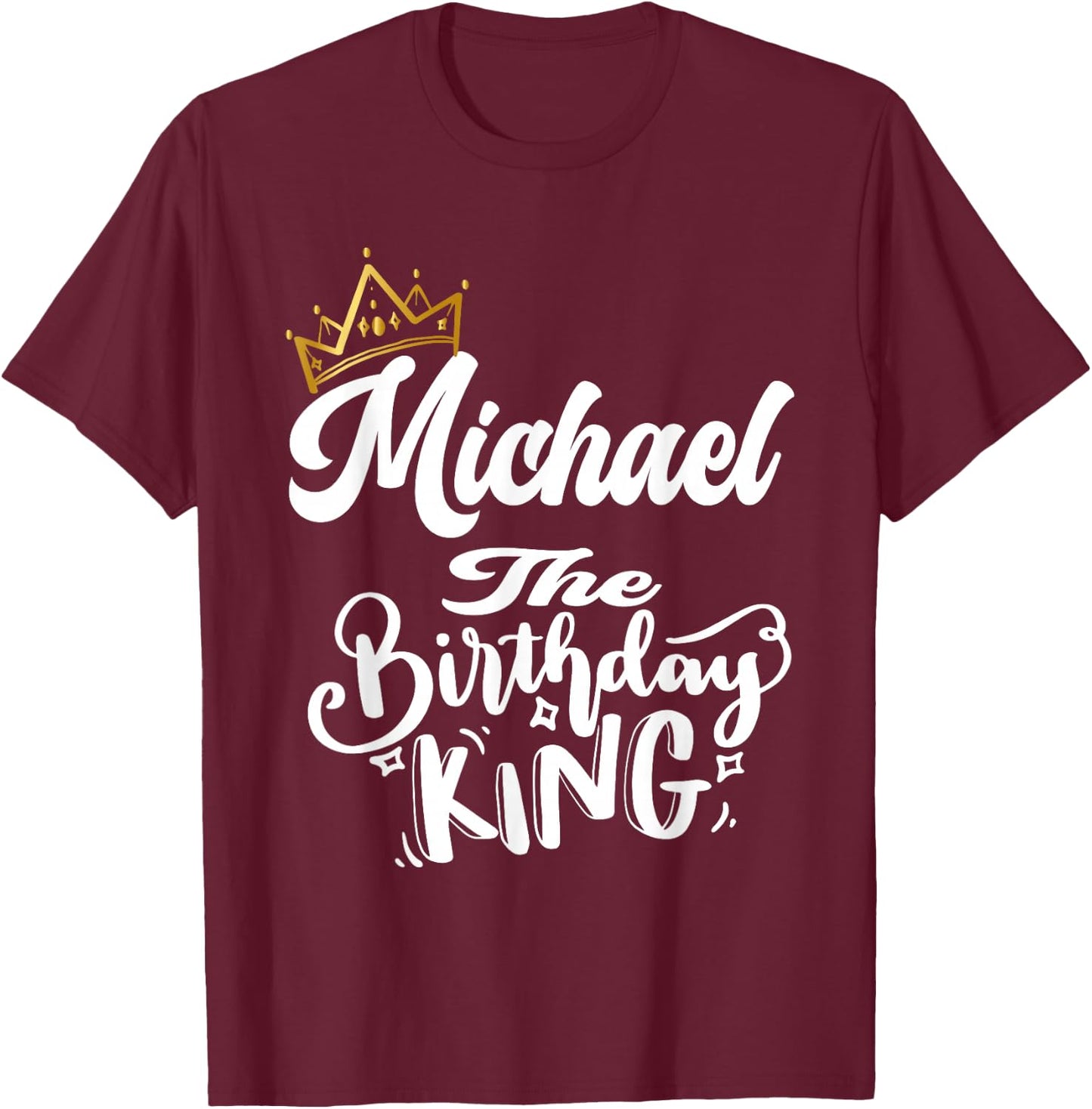 Michael The Birthday King Happy Birthday Shirt Men Boys Teen T-Shirt - T-Shirt | Maroon