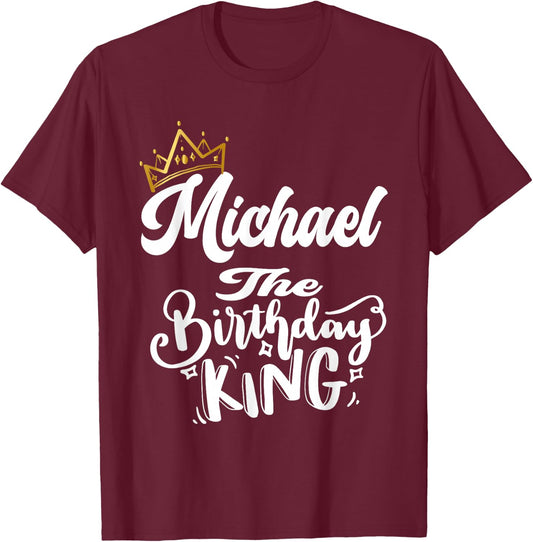 Michael The Birthday King Happy Birthday Shirt Men Boys Teen T-Shirt - T-Shirt | Maroon