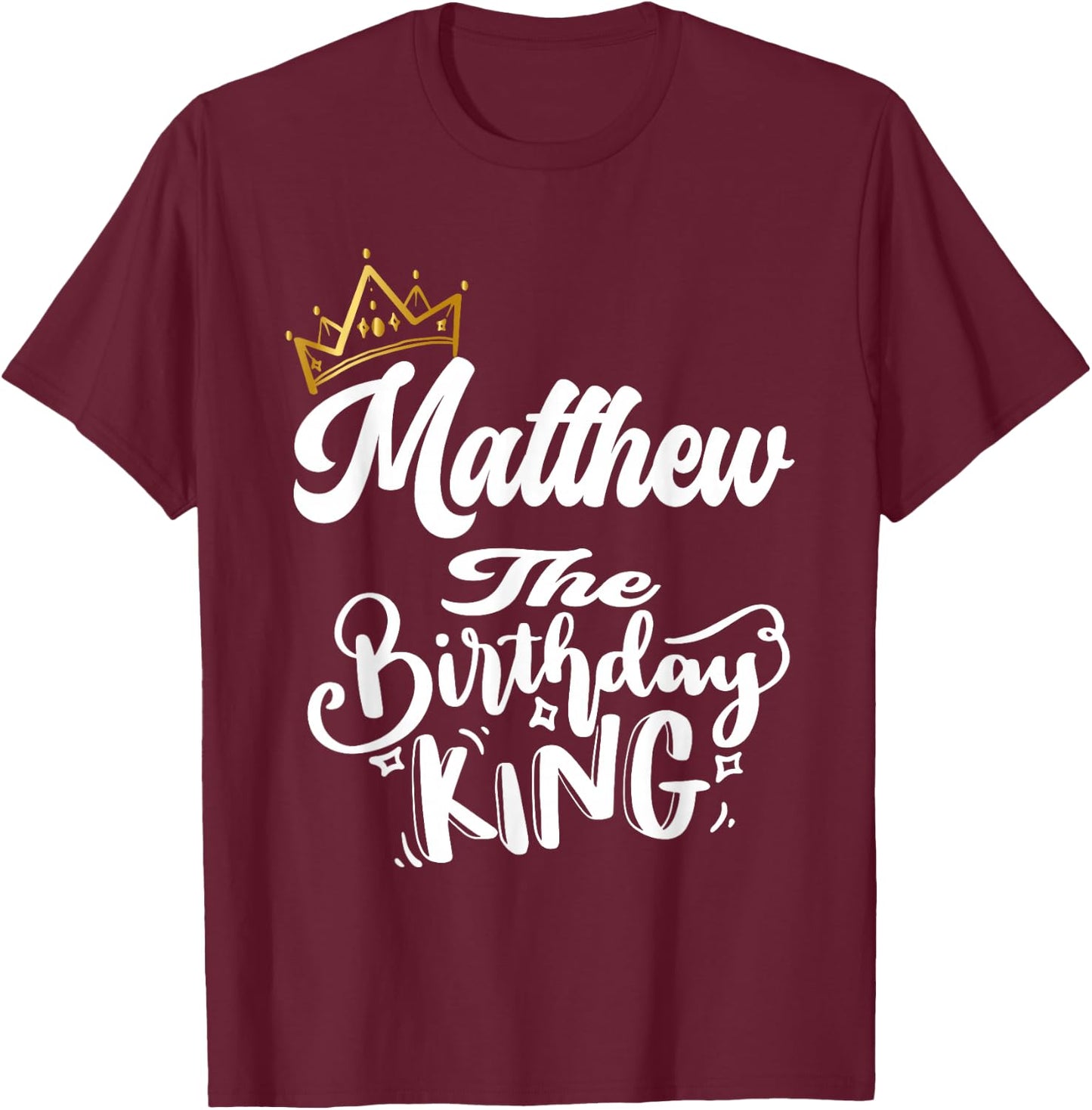 Matthew The Birthday King Happy Birthday Shirt Men Boys Teen T-Shirt - T-Shirt | Maroon