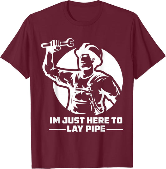 I'm Just Here to Lay Pipe Funny Plumber T-Shirt - T-Shirt | Maroon
