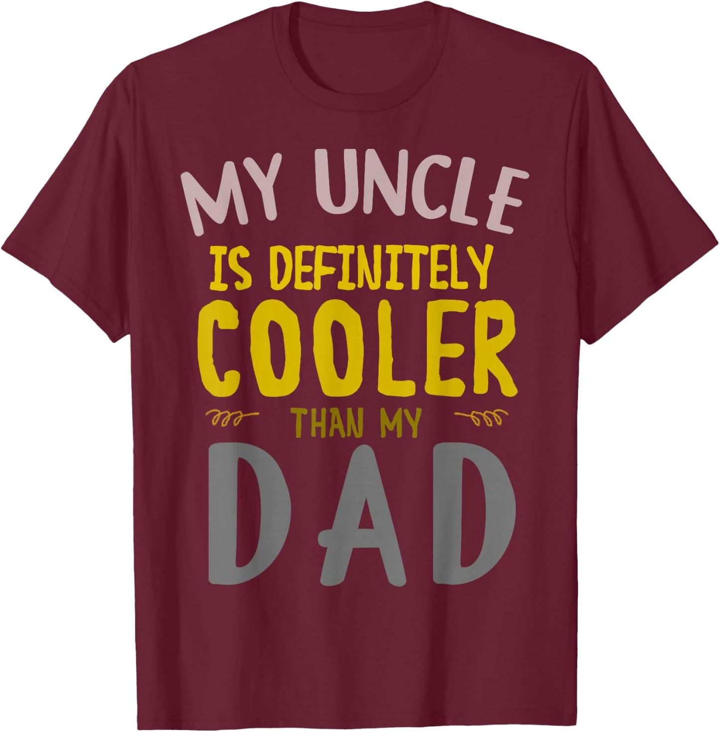 My Uncle is Definitely Cooler Than My Dad Great for Uncle T-Shirt - T-Shirt | Maroon