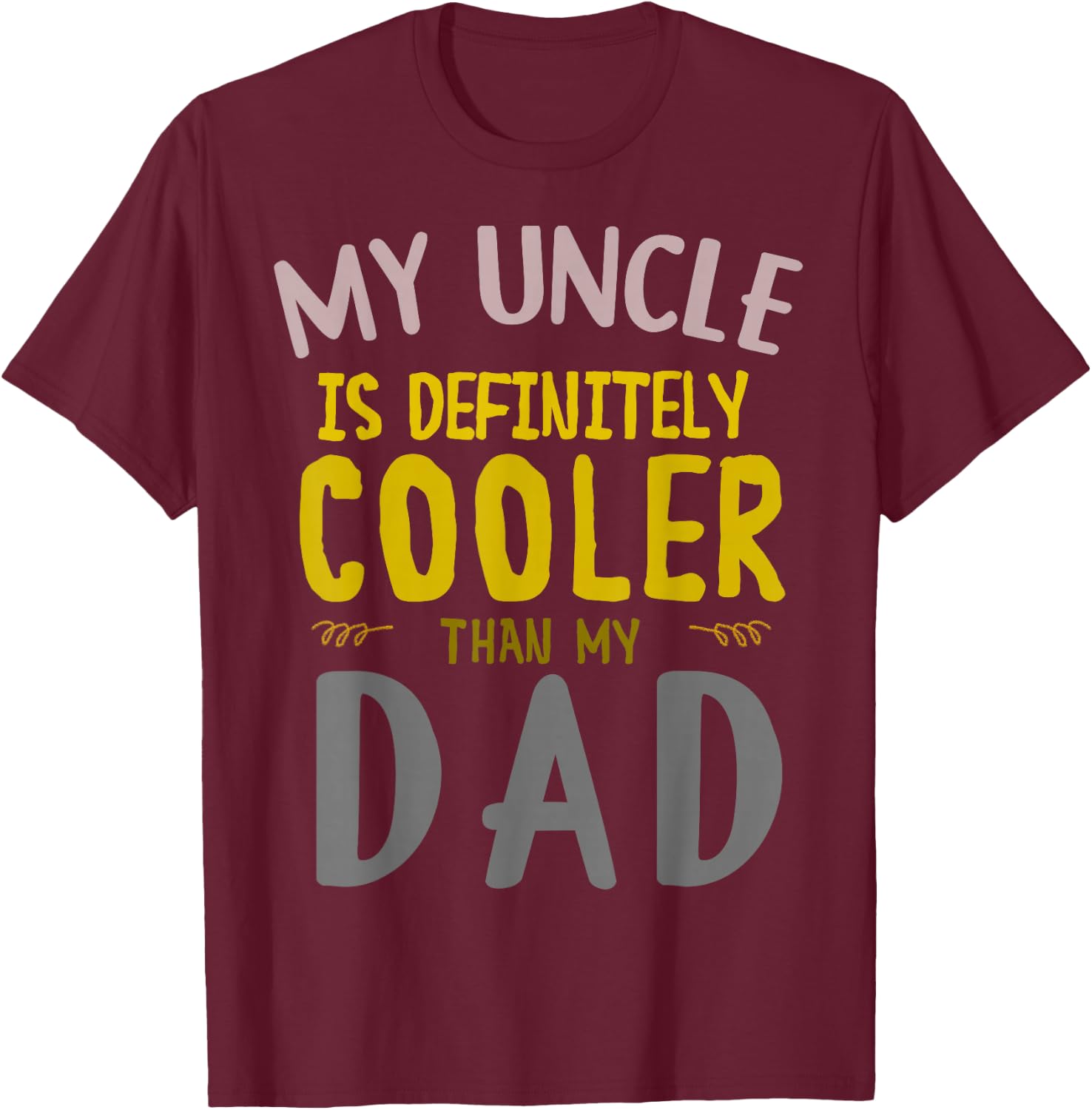 My Uncle is Definitely Cooler Than My Dad Great for Uncle T-Shirt - T-Shirt | Maroon