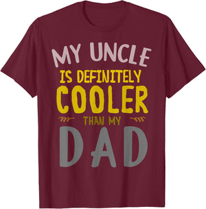 My Uncle is Definitely Cooler Than My Dad Great for Uncle T-Shirt - T-Shirt | Maroon