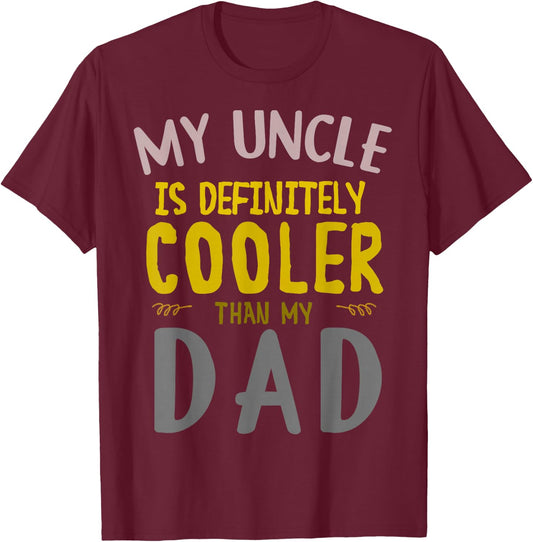 My Uncle is Definitely Cooler Than My Dad Great for Uncle T-Shirt - T-Shirt | Maroon