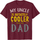 My Uncle is Definitely Cooler Than My Dad Great for Uncle T-Shirt - T-Shirt | Maroon