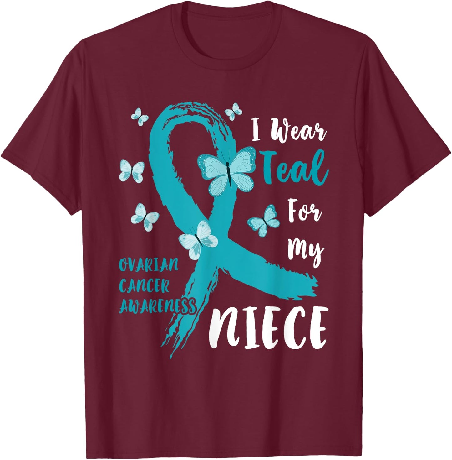 I Wear Teal For My Niece Ovarian Cancer Awareness Family T-Shirt - T-Shirt | Maroon