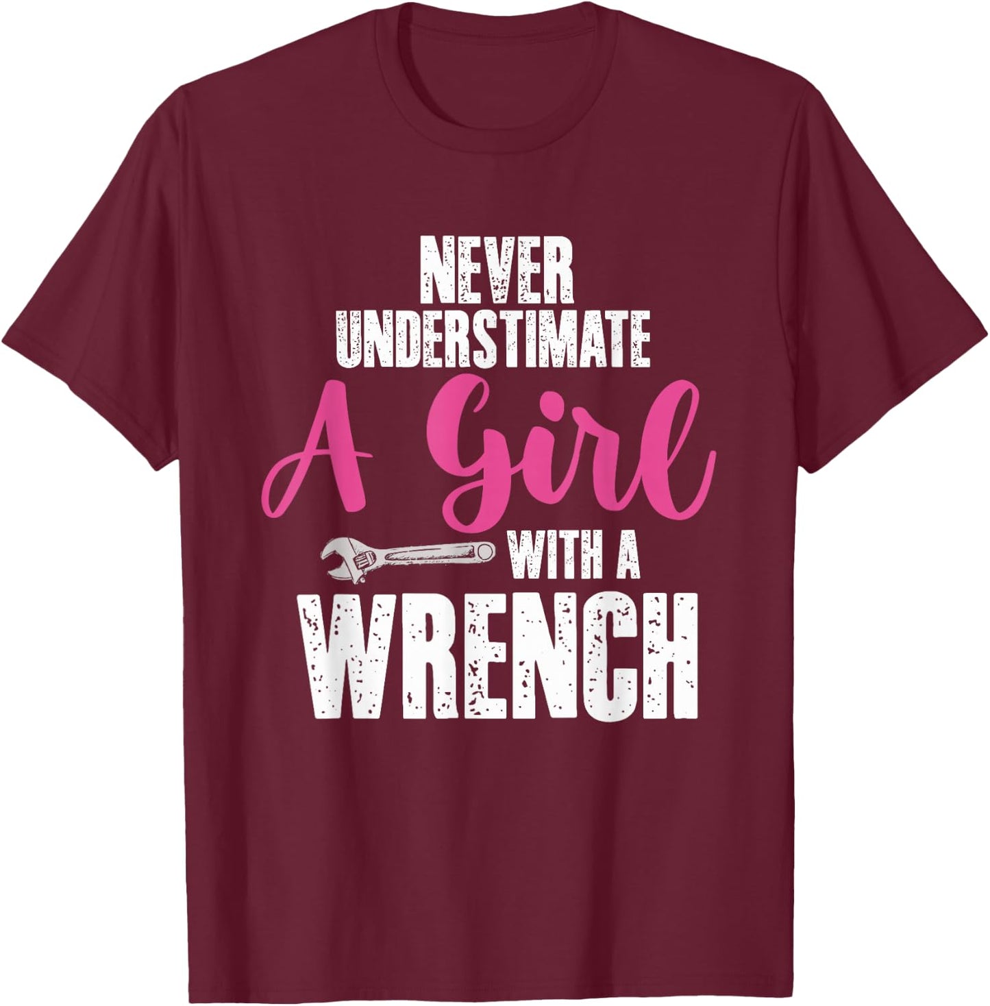 Never Underestimate Girl With Wrench | Garage Car Mechanic T-Shirt - T-Shirt | Maroon