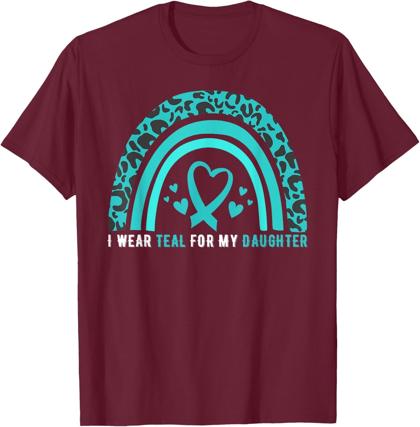 I Wear Teal For My Daughter Cervical Cancer Awareness T-Shirt - T-Shirt | Maroon