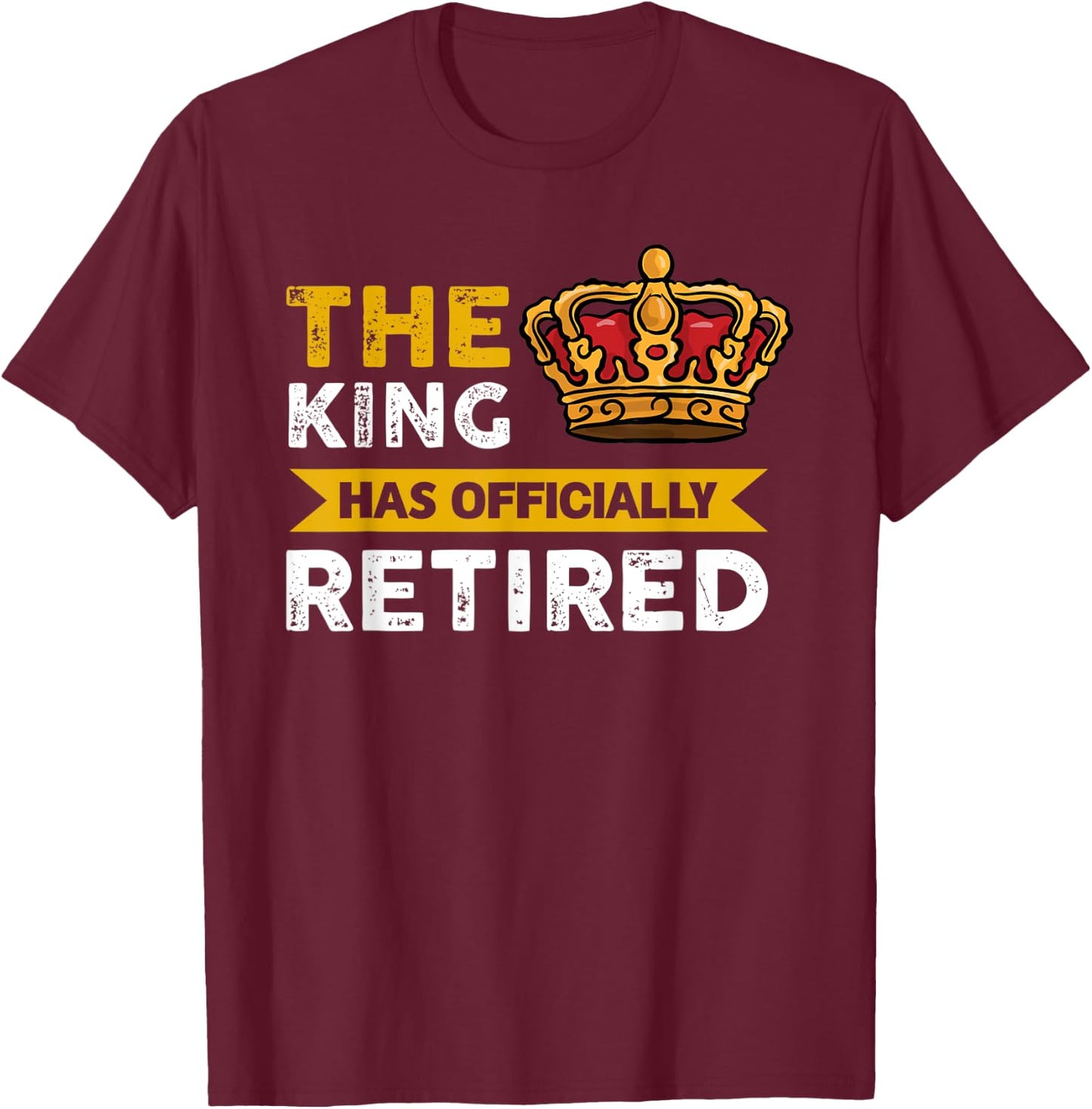 The King has officially retired Retirement T-Shirt - T-Shirt | Maroon