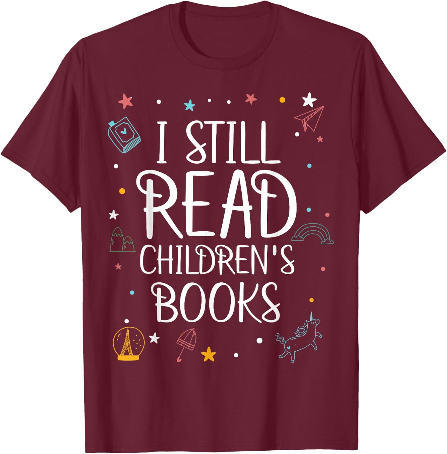 I Still Read Childrens Books For Kindergarten Teacher T-Shirt - T-Shirt | Maroon