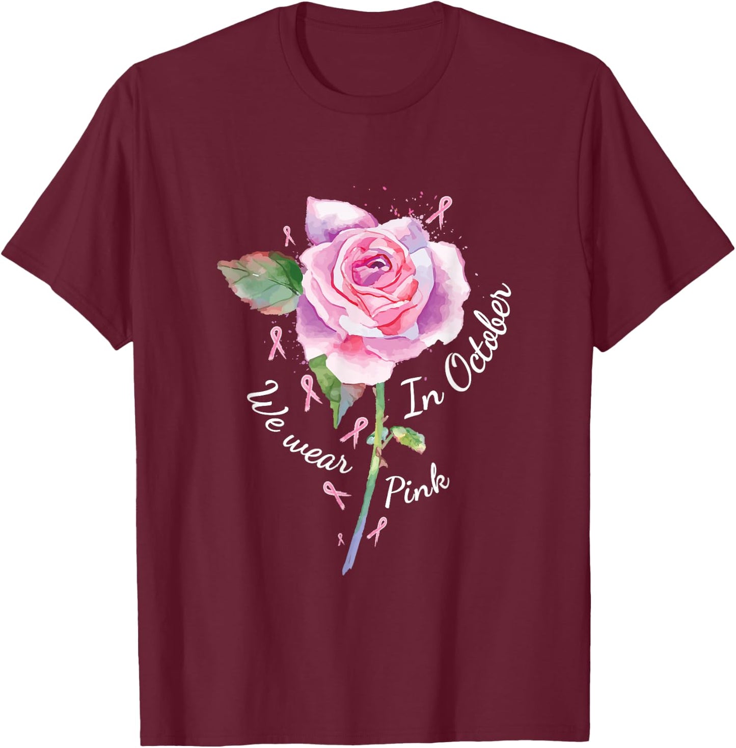 In October We Wear Pink Shirt Pink Rose Breast Cancer T-Shirt - T-Shirt | Maroon