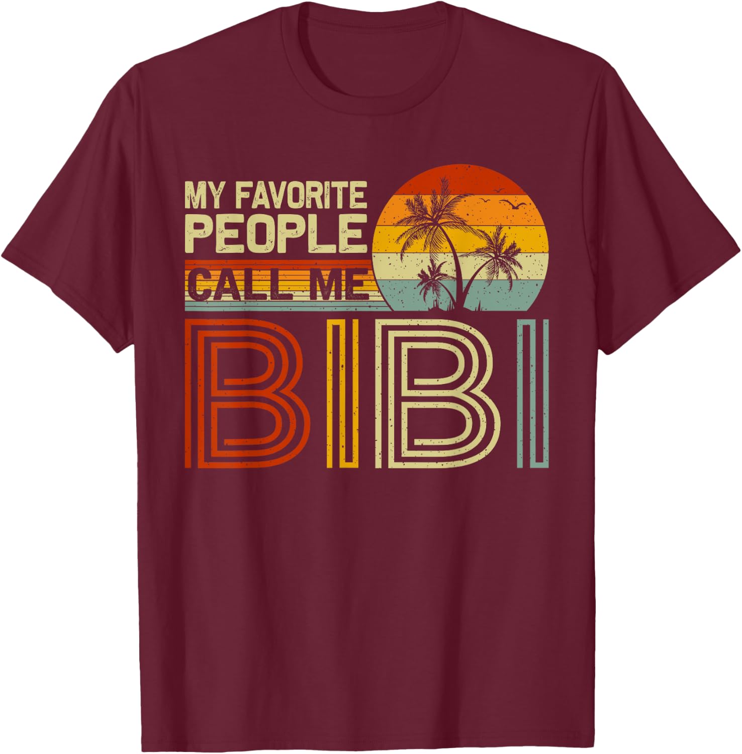My Favorite People Call Me Bibi Vintage Retro Funny Bibi T-Shirt - T-Shirt | Maroon