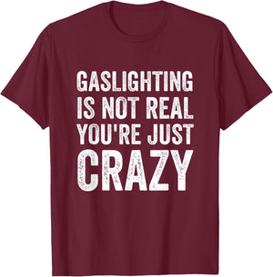 Gaslighting Is Not Real You're Just Crazy Vintage Funny Meme T-Shirt - T-Shirt | Maroon