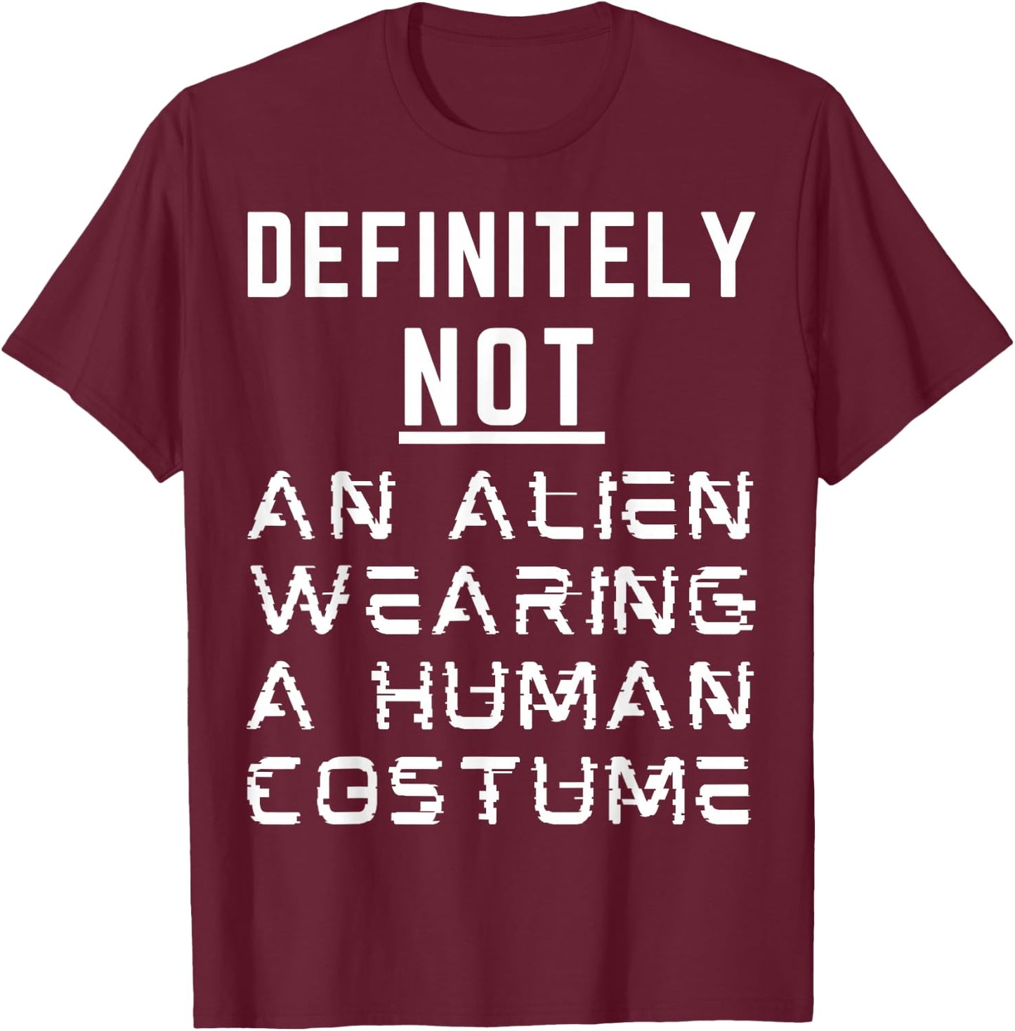 Definitely Not An Alien Wearing A Human Costume Halloween T-Shirt - T-Shirt | Maroon