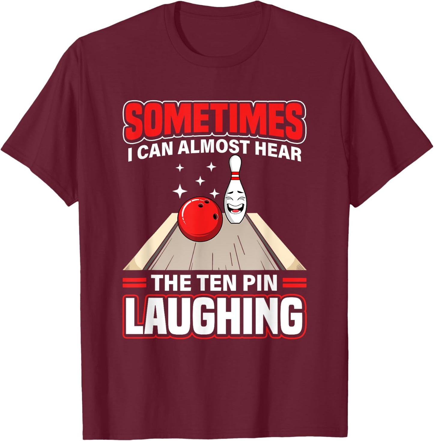 Funny Hear The Ten Pin Laughing Cool Bowling Sport Bowler T-Shirt - T-Shirt | Maroon