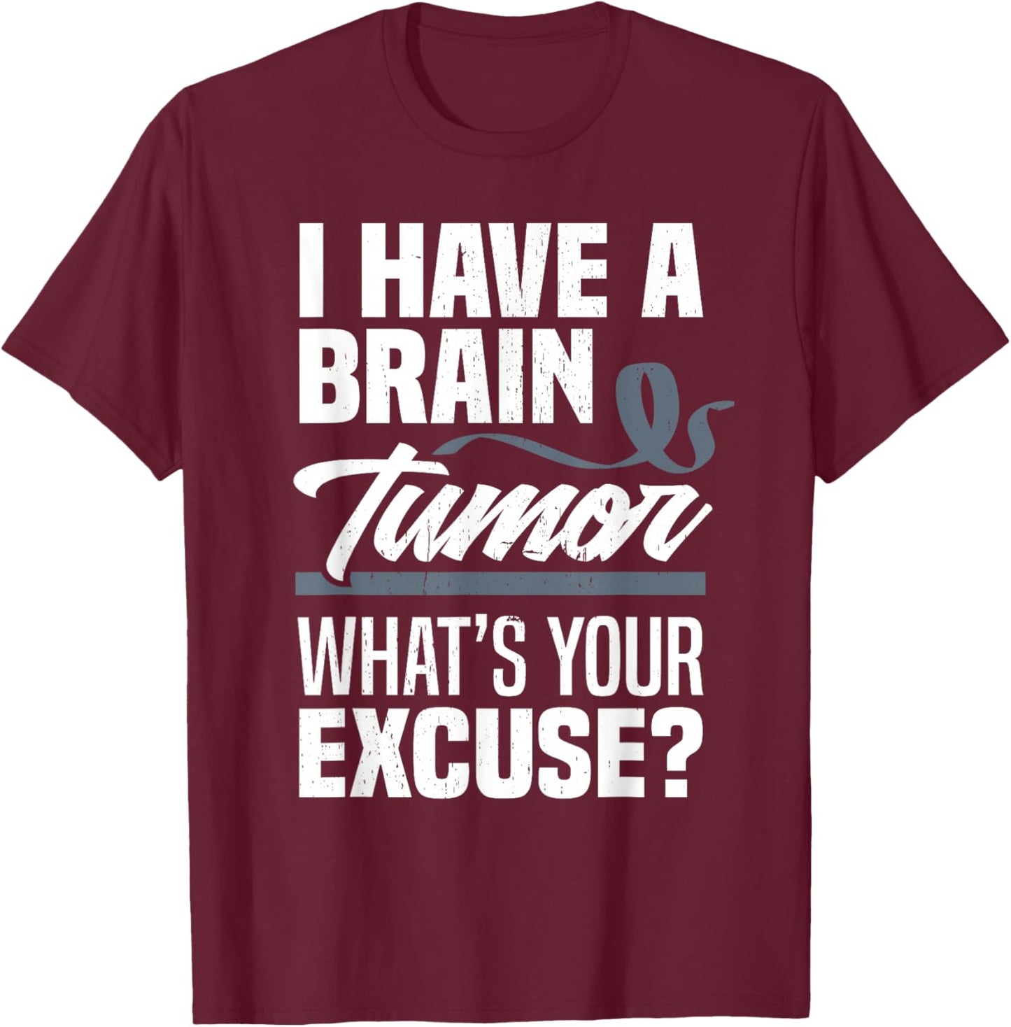 Brain Tumor What's Your Excuse Brain Tumor Awareness T-Shirt - T-Shirt | Maroon