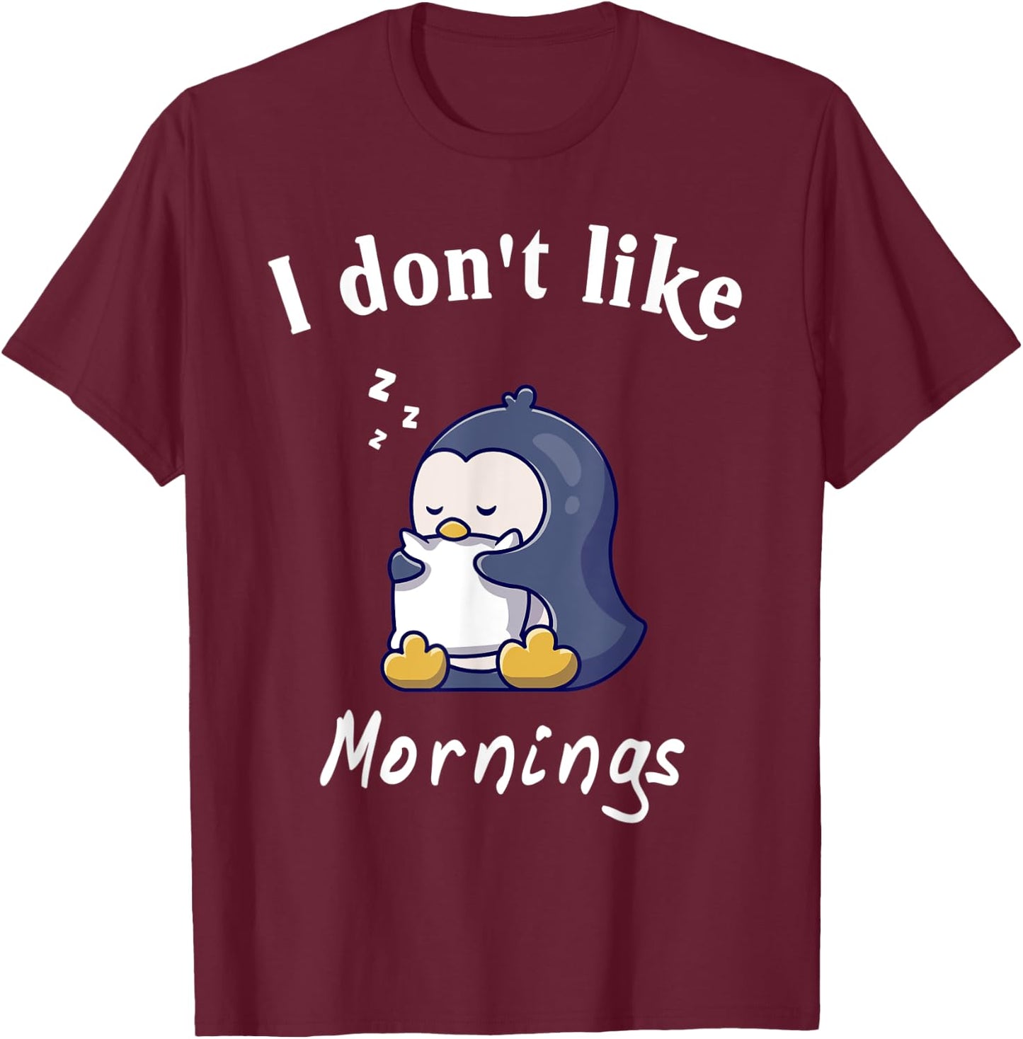 I Dont Like Mornings Cute penguin sleeping Hilarious College T-Shirt - T-Shirt | Maroon