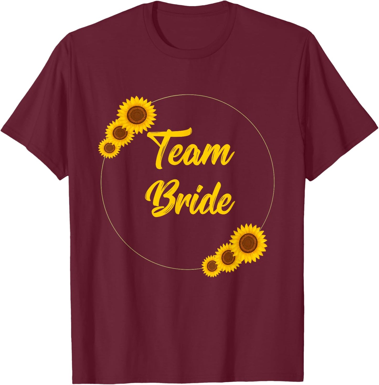 Team Bride Bachelorette Bridal Party Sunflower Floral Gift T-Shirt - T-Shirt | Maroon