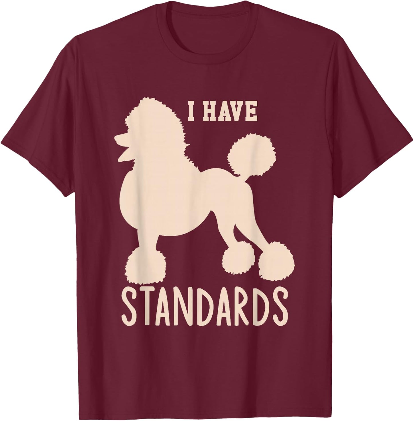 I Have Standards Poodle Cute Standard Poodle T-Shirt - T-Shirt | Maroon