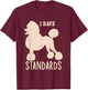I Have Standards Poodle Cute Standard Poodle T-Shirt - T-Shirt | Maroon