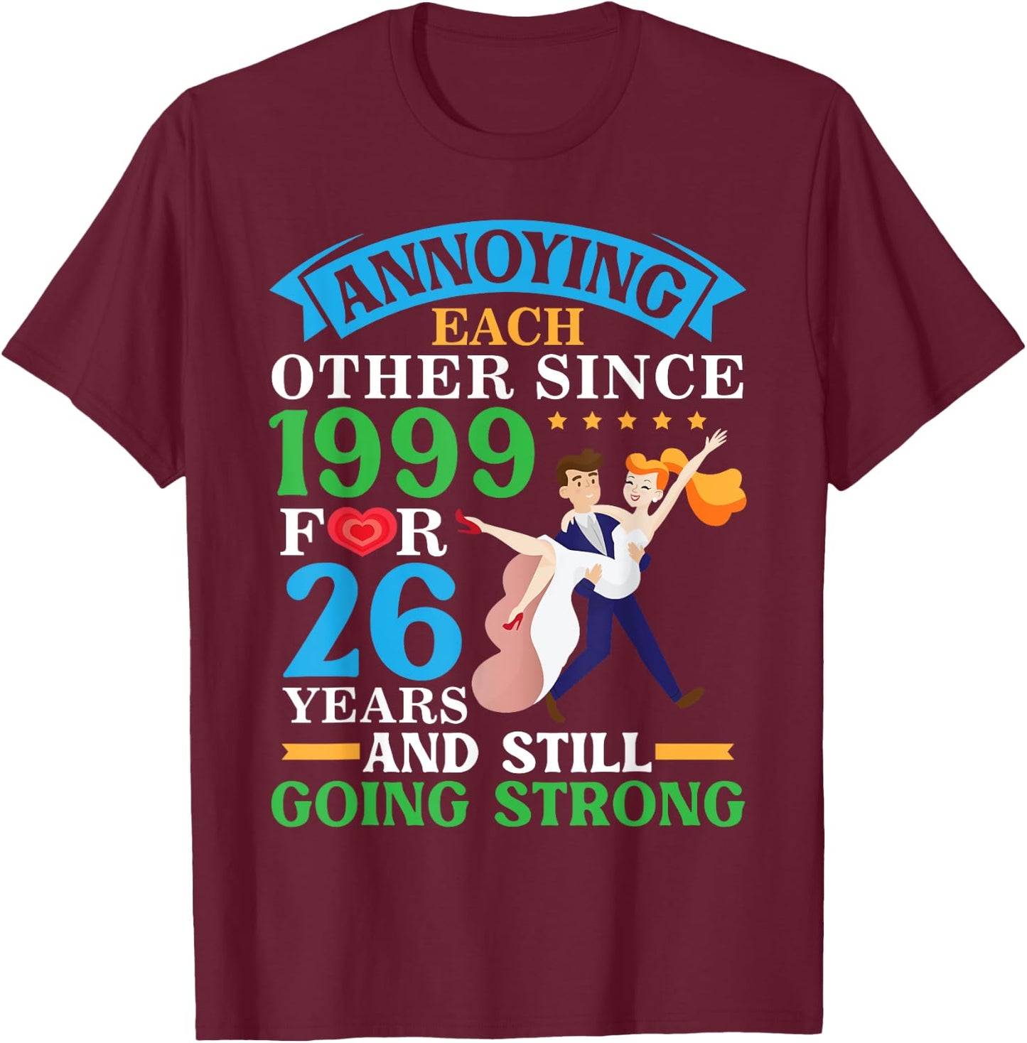 Annoying Each Other Since 1999 For 26 Yrs Still Going Strong T-Shirt - T-Shirt | Maroon