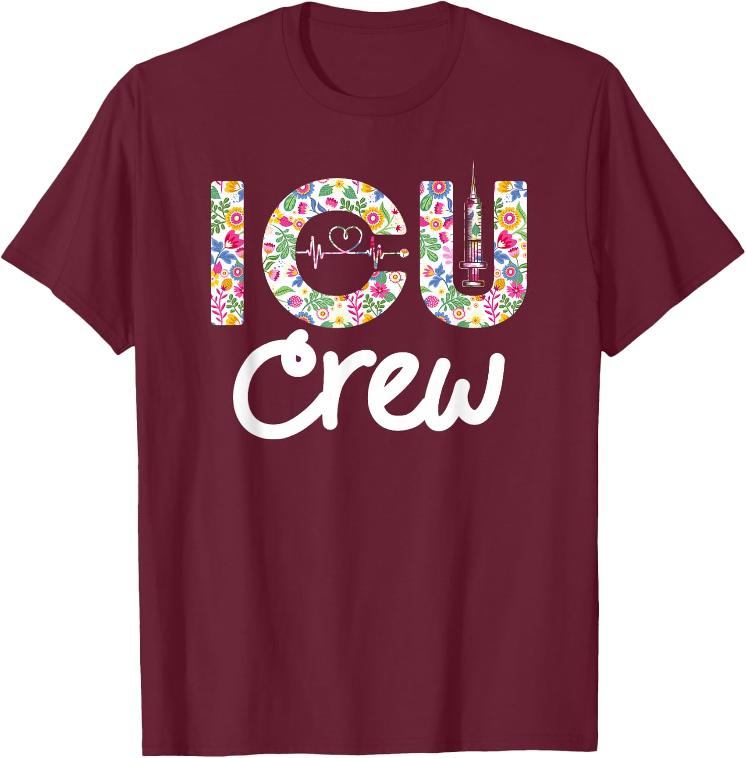 ICU CREW Nursing Student Healthcare Nurse Week Flower Love T-Shirt - T-Shirt | Maroon