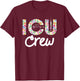 ICU CREW Nursing Student Healthcare Nurse Week Flower Love T-Shirt - T-Shirt | Maroon